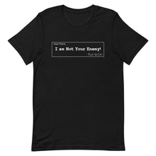 Load image into Gallery viewer, Not Your Enemy Unisex T-Shirt