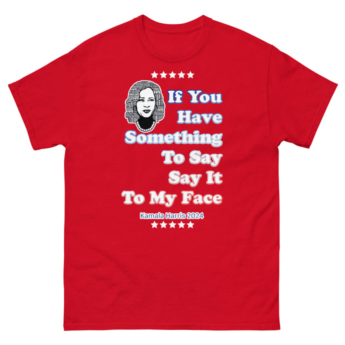Say It To My Face 1 Unisex classic tee