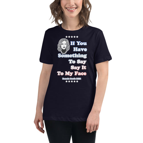 Say It To My Face 2 Women's Relaxed T-Shirt