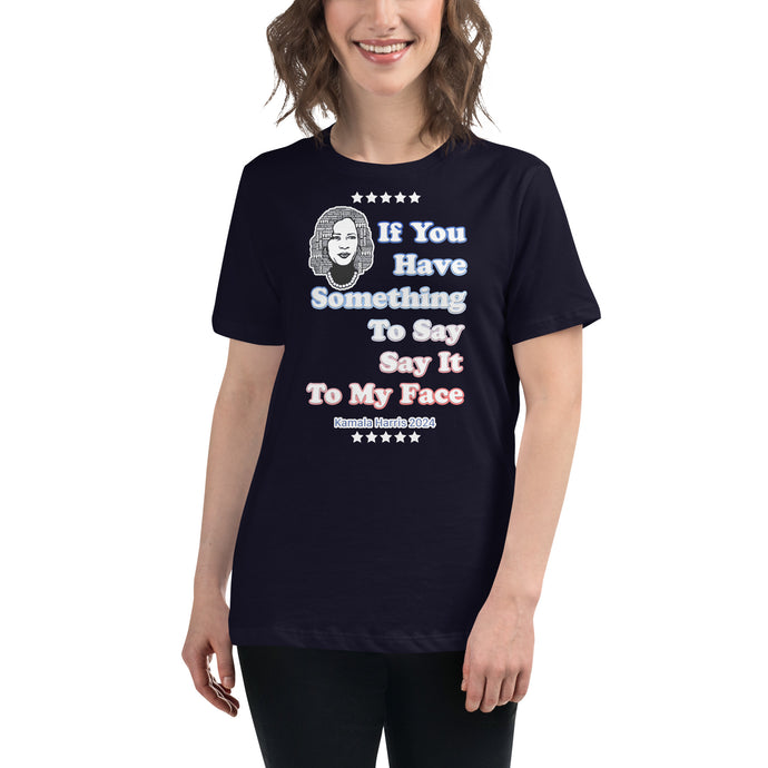 Say It To My Face 2 Women's Relaxed T-Shirt