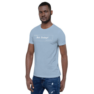Not Today Unisex T-Shirt