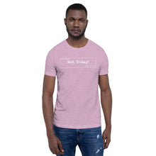 Load image into Gallery viewer, Not Today Unisex T-Shirt