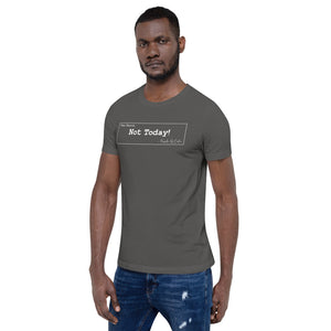 Not Today Unisex T-Shirt