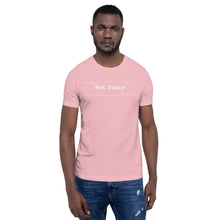 Load image into Gallery viewer, Not Today Unisex T-Shirt