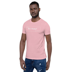 Not Today Unisex T-Shirt