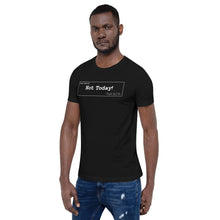 Load image into Gallery viewer, Not Today Unisex T-Shirt