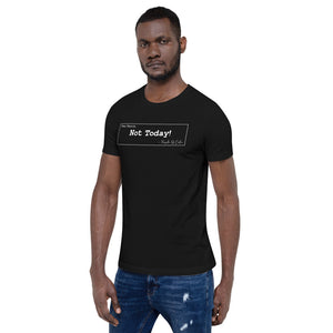 Not Today Unisex T-Shirt