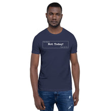 Load image into Gallery viewer, Not Today Unisex T-Shirt