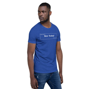 Not Today Unisex T-Shirt