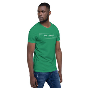 Not Today Unisex T-Shirt