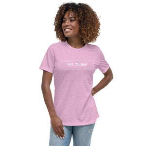 Not Today Women's Relaxed T-Shirt