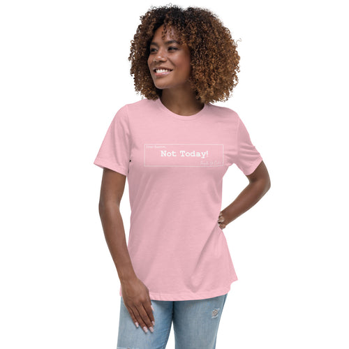 Not Today Women's Relaxed T-Shirt