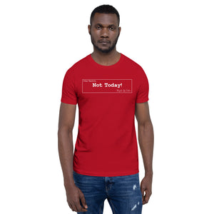 Not Today Unisex T-Shirt
