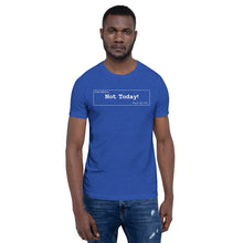 Load image into Gallery viewer, Not Today Unisex T-Shirt