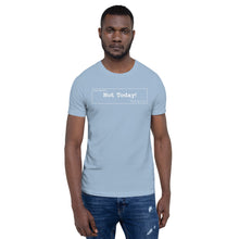Load image into Gallery viewer, Not Today Unisex T-Shirt