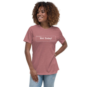 Not Today Women's Relaxed T-Shirt