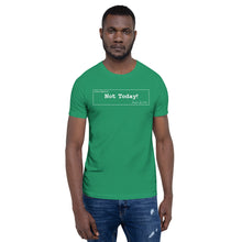 Load image into Gallery viewer, Not Today Unisex T-Shirt
