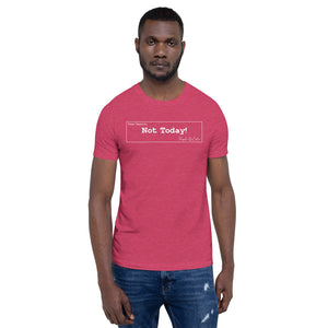 Not Today Unisex T-Shirt