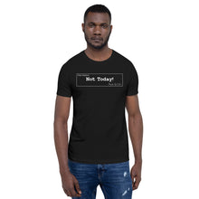 Load image into Gallery viewer, Not Today Unisex T-Shirt