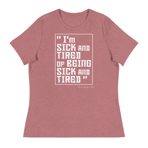 Sick and Tired Women's Relaxed T-Shirt