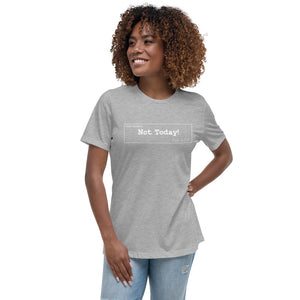 Not Today Women's Relaxed T-Shirt