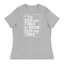 Load image into Gallery viewer, Sick and Tired Women&#39;s Relaxed T-Shirt