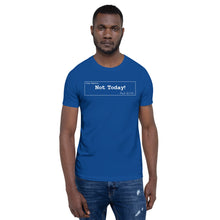 Load image into Gallery viewer, Not Today Unisex T-Shirt