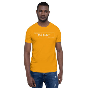 Not Today Unisex T-Shirt